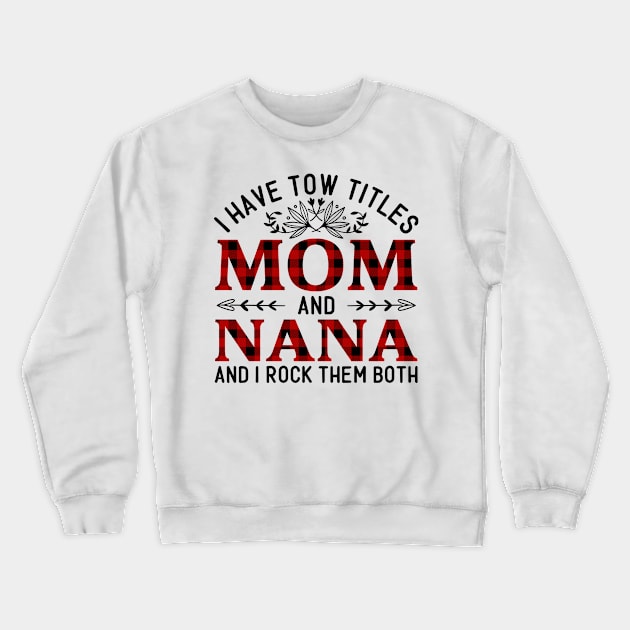 I Have Two Titles Mom And Nana And I Rock Them Both, Mother's Day Gift Crewneck Sweatshirt by DragonTees